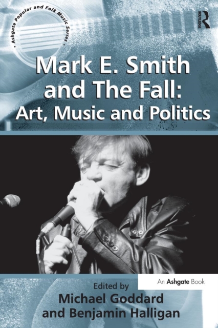 Mark E. Smith and The Fall Art Music and Politics