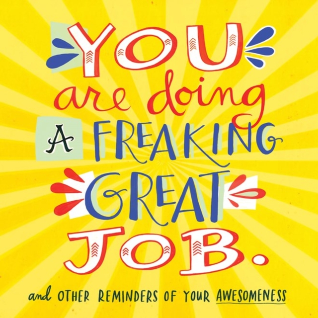 You Are Doing A Freaking Great Job.