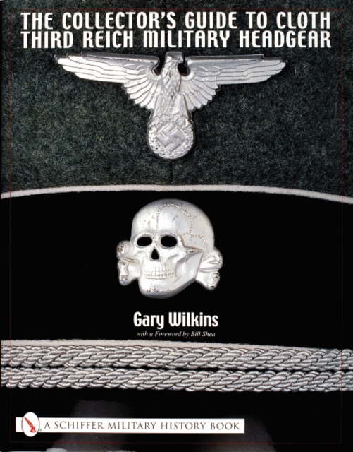 Collectors Guide to Cloth Third Reich Military Headgear