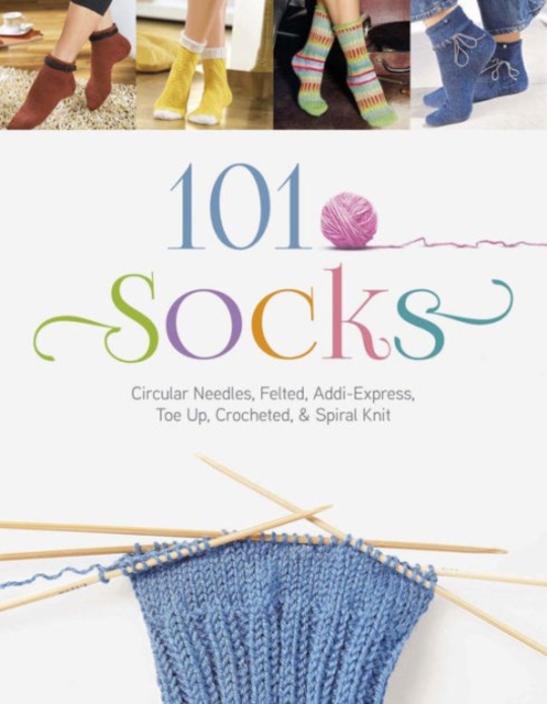 101 Socks Circular Needles Felted Addi-Express Toe Up Crocheted and Spiral Knit