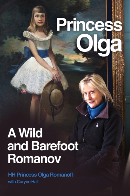 Princess Olga A Wild and Barefoot Romanov