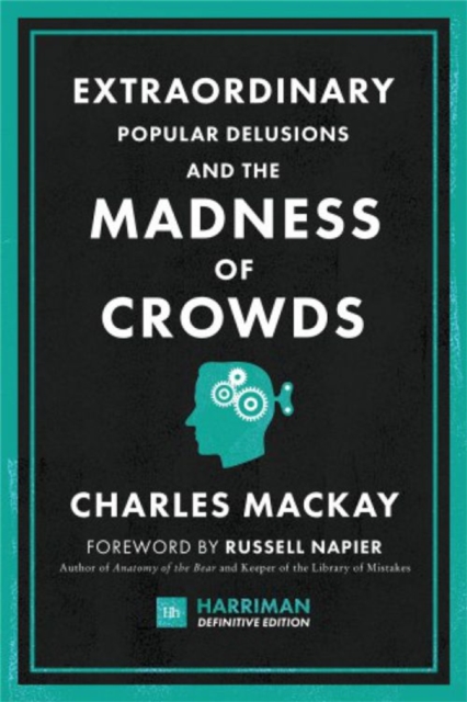 Extraordinary Popular Delusions and the Madness of Crowds (Harriman Definitive Editions)