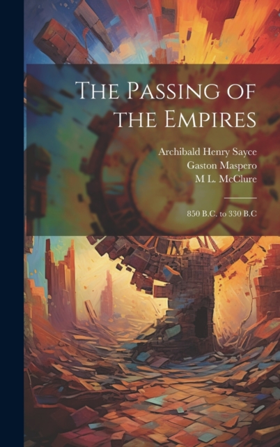 Sayce - Passing of the Empires 850 B.C. to 330 B.C - New hardback or - X555z