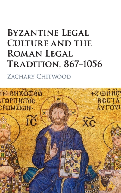 Byzantine Legal Culture and the Roman Legal Tradition 867-1056