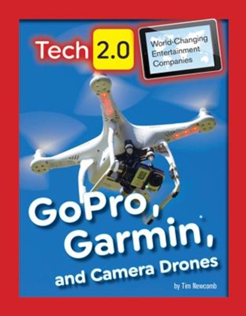 Tech 2.0 World-Changing Entertainment Companies GoPro Garmin and Camera Drones