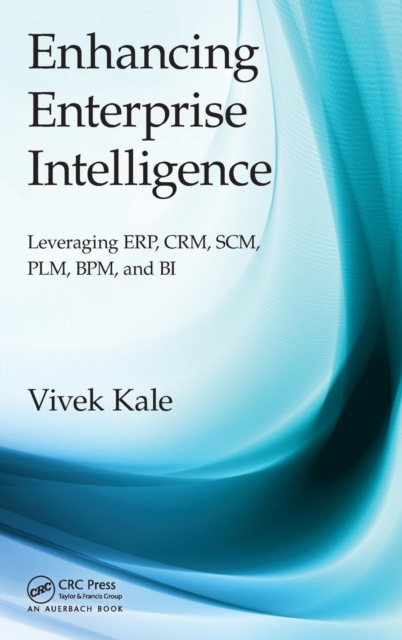 Enhancing Enterprise Intelligence Leveraging ERP CRM SCM PLM BPM and BI