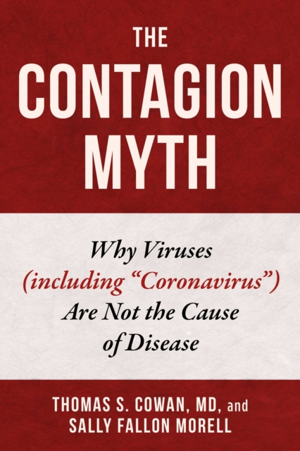 The Contagion Myth : Why Viruses (including "Coronavirus") Are Not the Cause of Disease