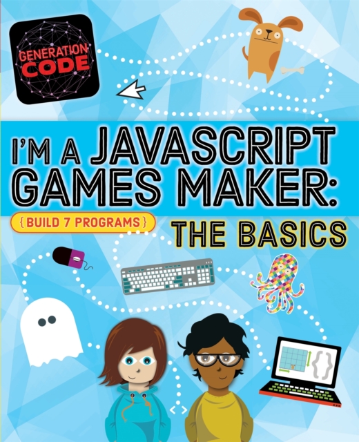 Generation Code Im a JavaScript Games Maker The Basics