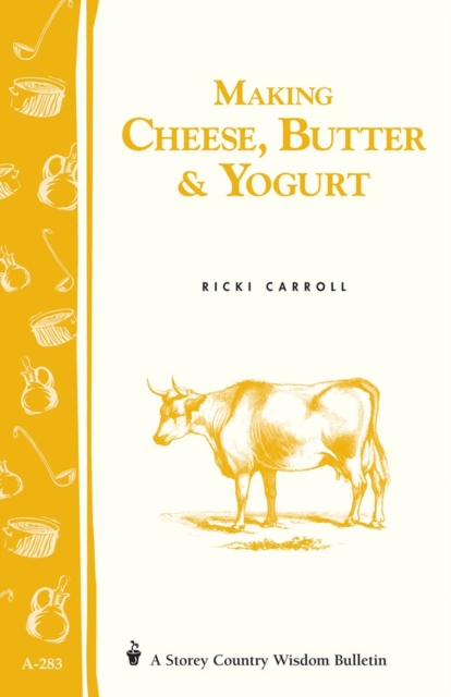 Making Cheese Butter and Yogurt Storeys Country Wisdom Bulletin A.283