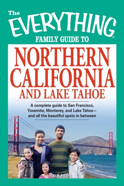 Everything Family Guide to Northern California and Lake Tahoe