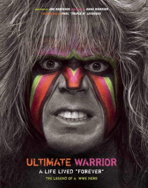 Ultimate Warrior A Life Lived Forever