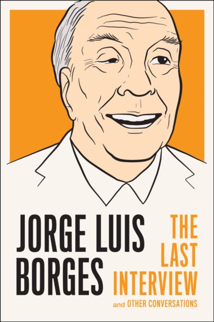 Jorge Luis Borges The Last Interview