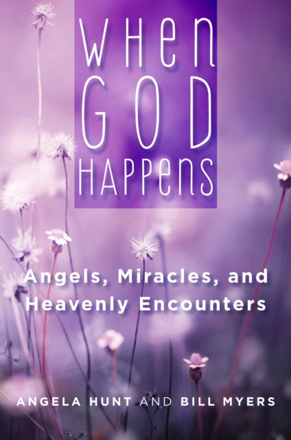 When God Happens Angels Miracles and Heavenly Encounters