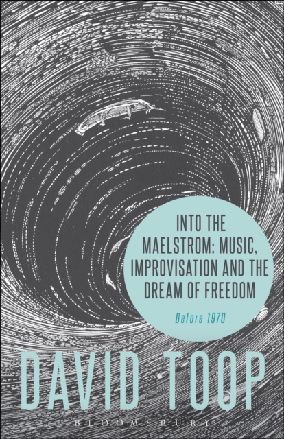 Into the Maelstrom Music Improvisation and the Dream of Freedom