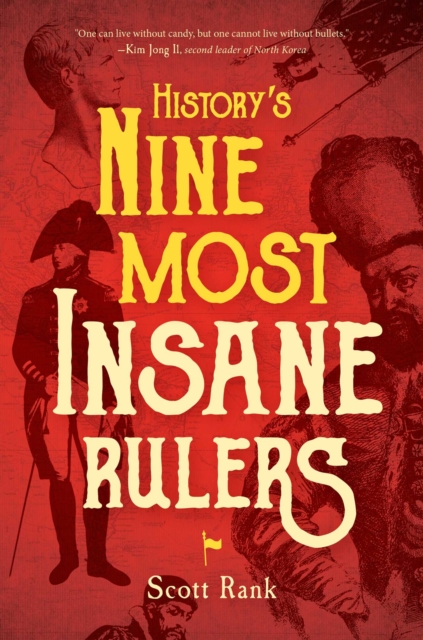 Historys 9 Most Insane Rulers