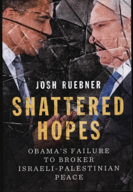 Cover for: Shattered Hopes : Obama's Failure to Broker Israeli-Palestinian Peace