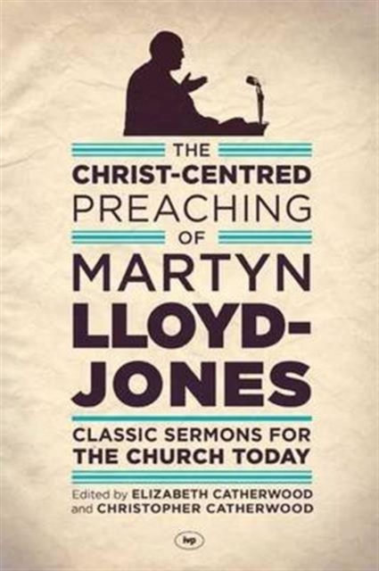 Christ-Centred Preaching of Martyn Lloyd-Jones