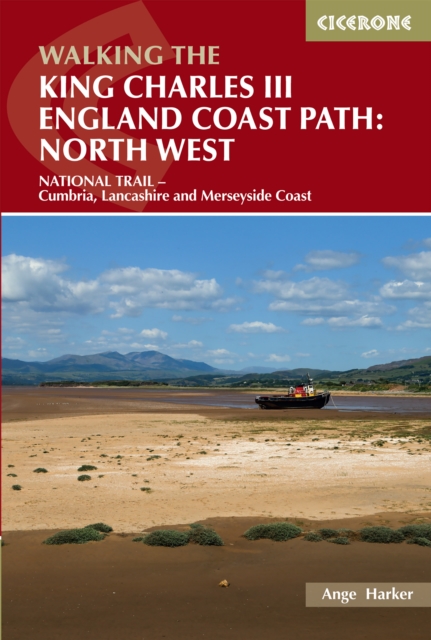 Walking the King Charles III England Coast Path: North West : NATIONAL TRAIL - Cumbria, Lancashire and Merseyside Coast