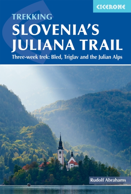 Hiking Slovenia's Juliana Trail : Three-week trek: Triglav National Park, Bled and the Julian Alps book cover