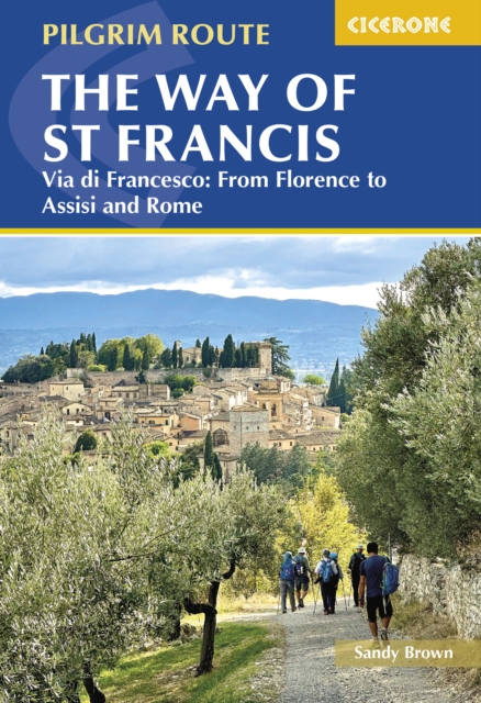 The Way of St Francis: Via di Francesco : From Florence to Assisi and Rome