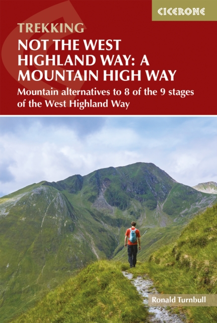Not the West Highland Way: A Mountain High Way : Mountain alternatives and backpacking ideas to link with the West Highland Way