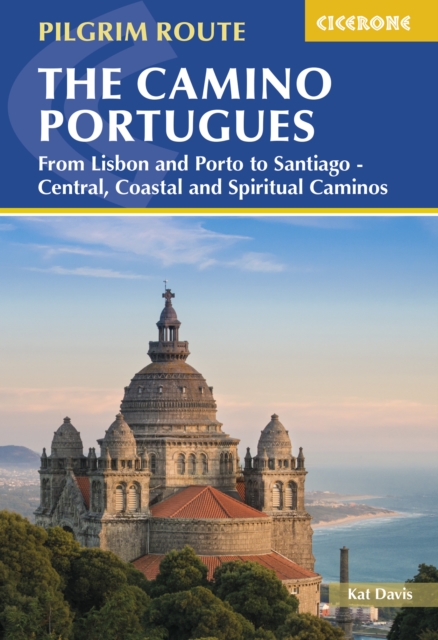 The Camino Portugues : From Lisbon and Porto to Santiago - Central, Coastal and Spiritual Caminos book cover