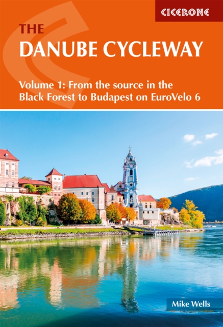 The Danube Cycleway Volume 1 : EuroVelo 6 - From the source in the Black Forest to Budapest