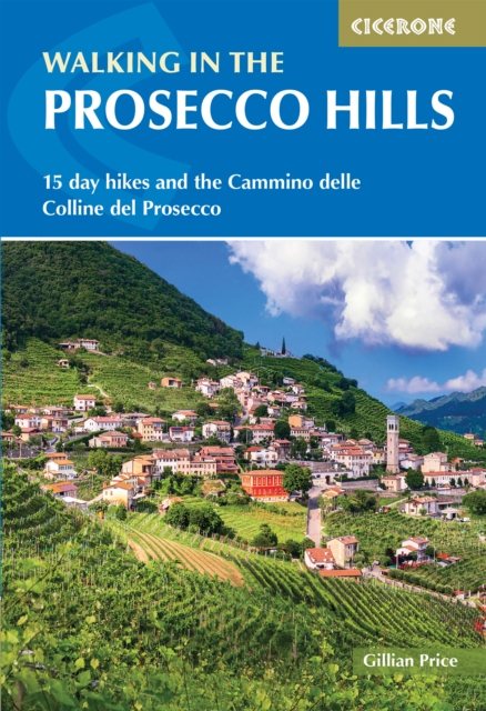 Walking in the Prosecco Hills : 15 day hikes and the Cammino delle Colline del Prosecco