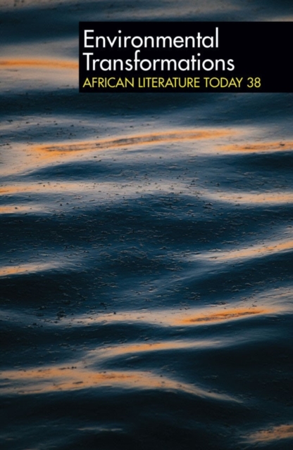 ALT 38 Environmental Transformations - African Literature Today