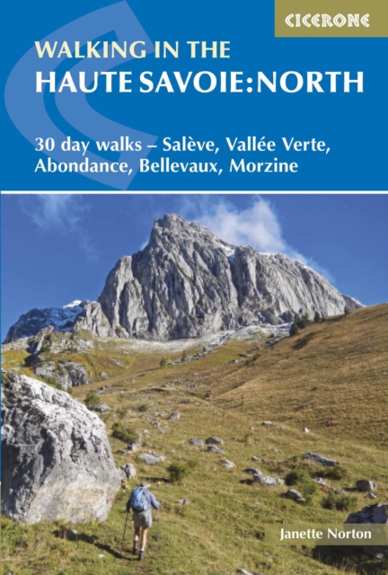 Walking in the Haute Savoie: North : 30 day walks - SalA¨ve, VallA©e Verte, Abondance, Bellevaux, Morzine