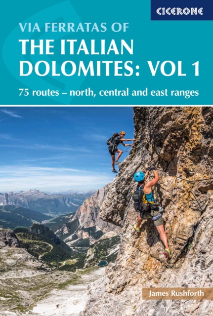 Via Ferratas of the Italian Dolomites Volume 1 : 75 routes - north, central and east ranges book cover