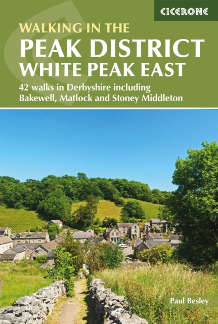 Walking in the Peak District - White Peak East : 42 walks in Derbyshire including Bakewell, Matlock and Stoney Middleton book cover