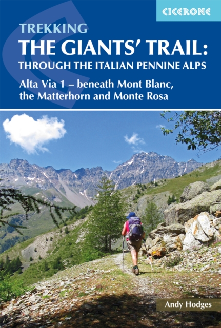 Trekking the Giants' Trail: Alta Via 1 through the Italian Pennine Alps : Beneath Mont Blanc, the Matterhorn and Monte Rosa book cover