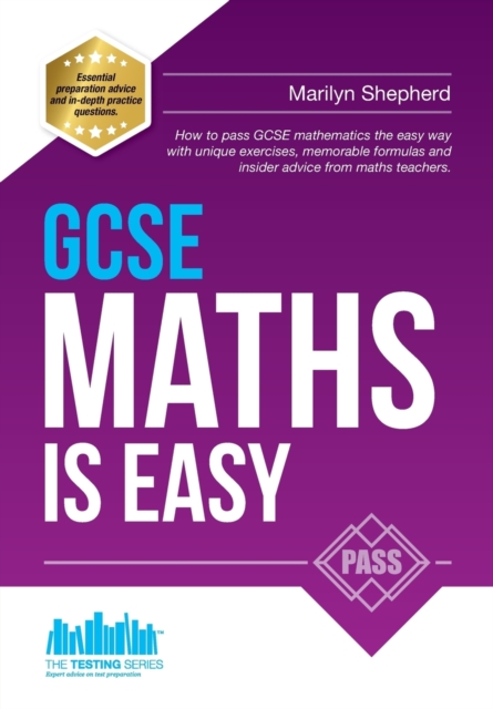 GCSE Maths is Easy Pass GCSE Mathematics the Easy Way with Unique Exercises Memorable Formulas and Insider Advice from Maths Teachers