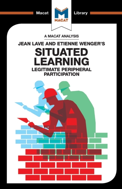 Analysis of Jean Lave and Etienne Wengers Situated Learning