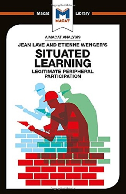 Analysis of Jean Lave and Etienne Wengers Situated Learning