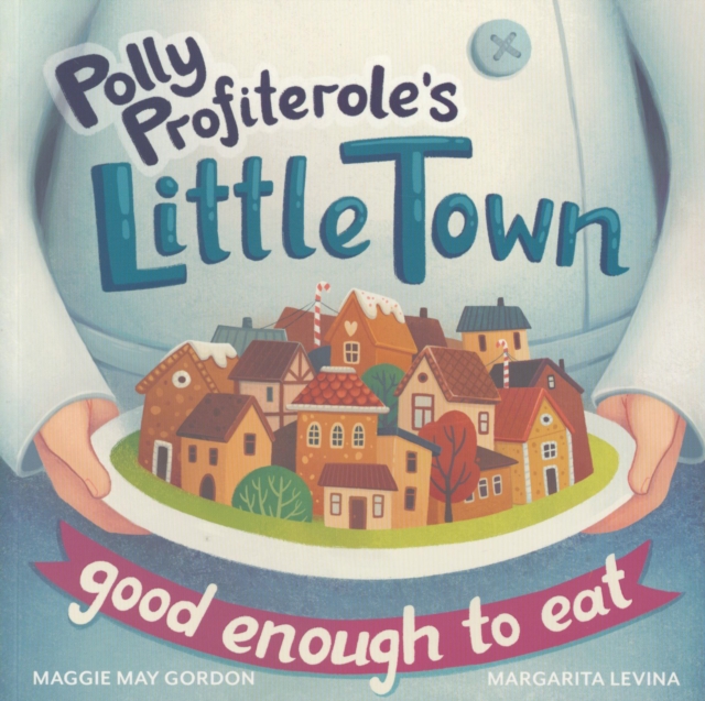 Polly Profiteroles Little Town Good Enough to Eat