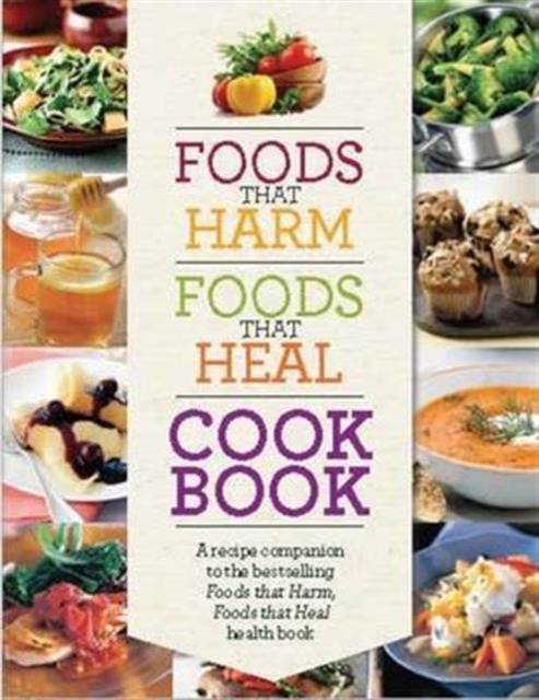 Foods That Harm Foods That Heal Cookbook