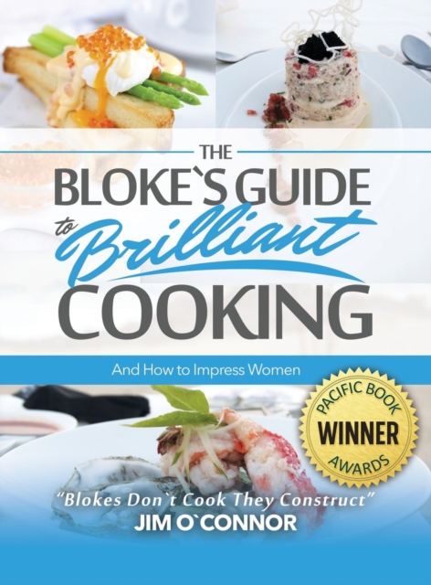 Blokes Guide to Brilliant Cooking and How to Impress Women