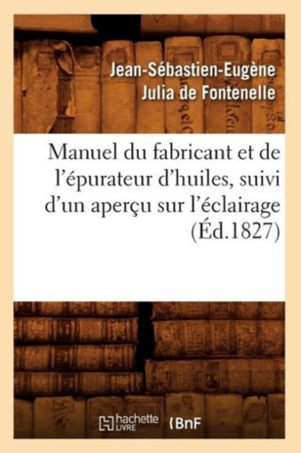 Manuel du fabricant et de lepurateur dhuiles suivi dun apercu sur leclairage (Ed.1827)