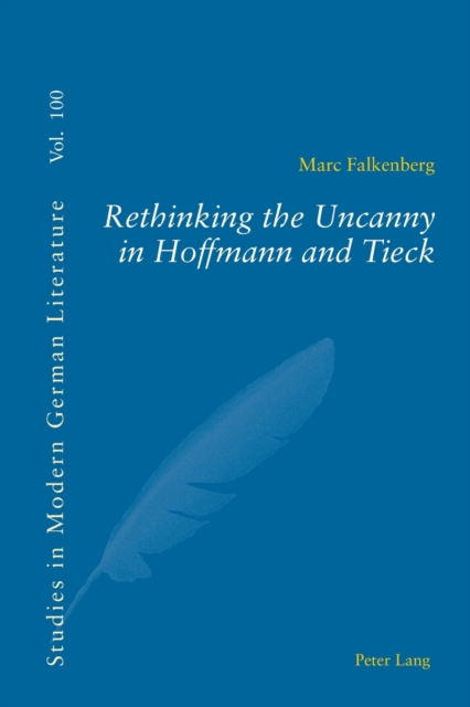 Rethinking the Uncanny in Hoffmann and Tieck