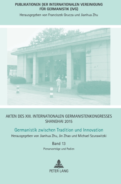 Akten Des XIII. Internationalen Germanistenkongresses Shanghai 2015 Germanistik Zwischen Tradition Und Innovation