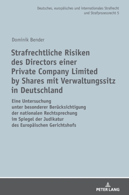 Strafrechtliche Risiken des Directors einer Private Company Limited by Shares mit Verwaltungssitz in Deutschland; Eine Untersuchung unter besonderer Berucksichtigung der nationalen Rechtsprechung im Spiegel der Judikatur des Europaischen Gerichtshofs