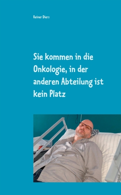 Sie kommen in die Onkologie in der anderen Abteilung ist kein Platz