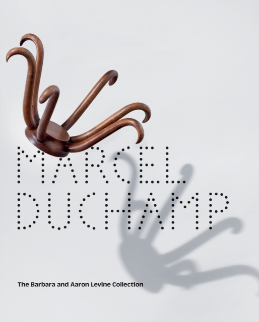 Marcel Duchamp The Barbara and Aaron Levine Collection
