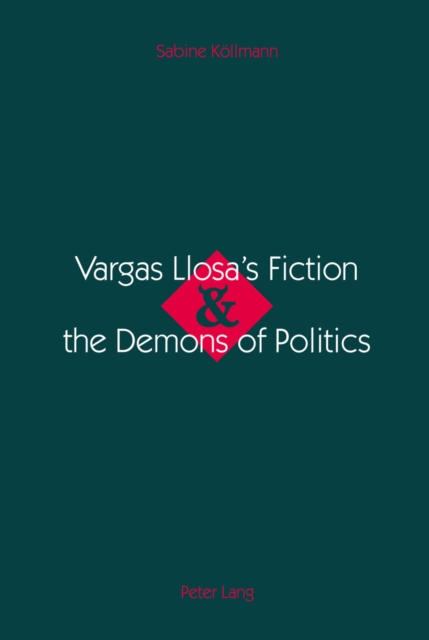 Vargas Llosas Fiction & the Demons of Politics