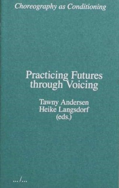 Choreography as Conditioning Practicing Futures through Voicing