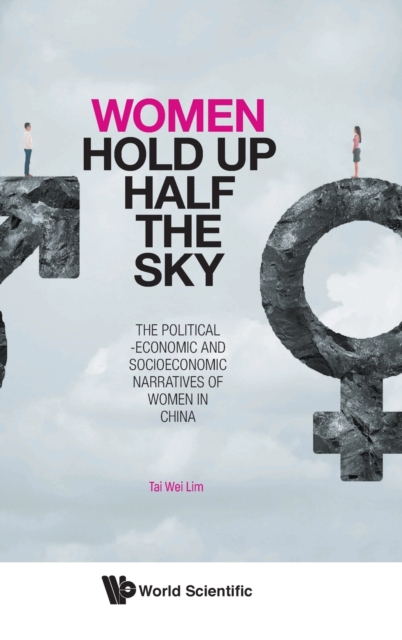 Women Hold Up Half The Sky  The Political economic And Socioeconomic Narratives Of Women In China